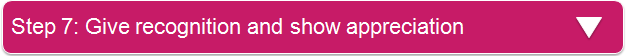 Step 7: Give recognition and show appreciation